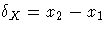 \delta_{X} = x_{2}-x_{1}