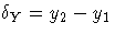 \delta_{Y} = y_{2}-y_{1}
