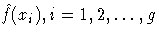 \hat{f}(x_{i}),i=1,2, ... ,g