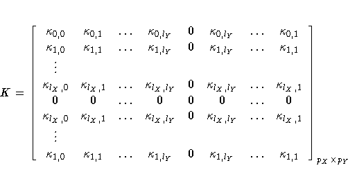 K = [ \kappa_{0,0} & \kappa_{0,1}
 &  ...  &
 \kappa_{0,l_{Y}} &
 0
 & \kappa_{0...
 ..._{1,l_{Y}} &
 0
 & \kappa_{1,l_{Y}} &  ...  &
 \kappa_{1,1}
 ]_{p_{X} x p_{Y}}
 