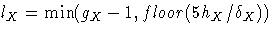 l_{X} = \min(g_{X}-1,floor(5h_{X}/\delta_{X}))