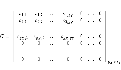 C = [ c_{1,1} & c_{1,2} &  ...  &
 c_{1,g_{Y}} & 0 &  ...  & 0\ c_{2,1} & c_{2,2...
 ... 0 &  ...  & 0 \ \vdots \ 0 & 0 &  ...  & 0 & 0 &  ...  & 0
 ]_{p_{X} x p_{Y}}
 