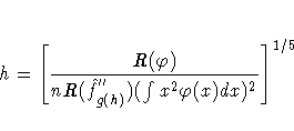 h = [ \frac{R(\varphi)}{nR(\hat{f}^{''}_{g(h)})
 (\int x^2 \varphi(x) dx)^2} ] ^{1/5} 