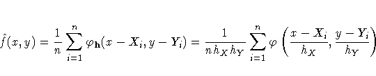 \hat{f}(x,y) = \frac{1}n \sum_{i=1}^n
\varphi_{h}(x-X_{i},y-Y_{i})
= \frac{1}{...
...}h_{Y}}
\sum_{i=1}^n\varphi ( \frac{x-X_{i}}{h_{X}},
\frac{y-Y_{i}}{h_{Y}} )