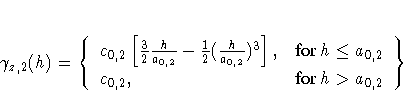\gamma_{z,2}(h) = 
\{
c_{0,2}[\frac{3}2\frac{h}{a_{0,2}}-\frac{1}2(\frac{h}{a_{0,2}})^3], & {for h \le a_{0,2}} \c_{0,2}, & {for h \gt a_{0,2}}\}