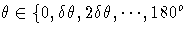 \theta \in \{0,\delta \theta, 
2\delta \theta, ... ,180^o