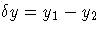 \delta y=y_1-y_2