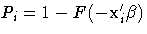 P_i = 1 - F(-x^'_i{\beta})
