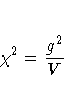 \chi^2 = \frac{g^2}V