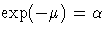 \exp(-\mu) = \alpha
