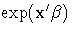 \exp(x^'{\beta})