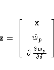 z = [ x \ 
 \hat{w}_p \ 
 \hat{\sigma} 
 \frac{\partial w_p}{\partial \delta} \ ]