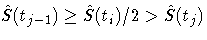 \hat{S}(t_{j-1}) \geq \hat{S}(t_i)/2 \gt \hat{S}(t_j)