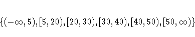 \{ (-\infty,5), [5,20), [20,30), [30,40), [40,50), [50,\infty) \} 
