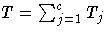 T = \sum_{j=1}^c T_j