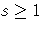 s \geq 1