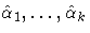 \hat{\alpha}_1,  ... , \hat{\alpha}_k