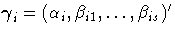 {{\gamma}}_i=(\alpha_i,
\beta_{i1},  ... , \beta_{is})^'