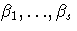 \beta_1, ... ,\beta_s
