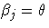 \beta_{j}=\theta