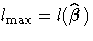 l_{\max} = l(\hat{{\beta}})
