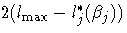  2( l_{\max} - l_j^{*}(\beta_{j} )) 