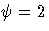 \psi=2