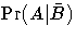 {\rm Pr}(A|{\bar{B}})