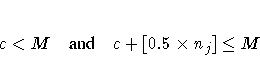 c \lt M  {and}  c + [0.5 x n_j] \leq M