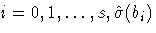 i=0, 1,  ...  , s,
\hat{\sigma}(b_i)