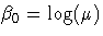 \beta_0=\log(\mu)