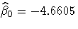 \hat{\beta}_0=-4.6605