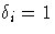 \delta_i=1