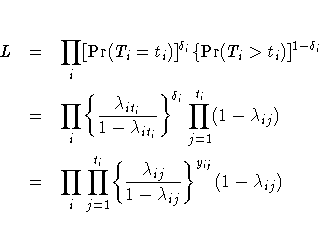L & = & \prod_i [{\rm Pr}(T_i=t_i)]^{\delta_i}
 \{{\rm Pr}(T_i \gt t_i)]^{1-\del...
 ...gl \{\frac{\lambda_{ij}} {1 - \lambda_{ij}}\biggr \}^
 {y_{ij}} (1-\lambda_{ij})