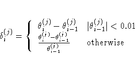 \delta_i^{(j)} =
 \{
 \theta_i^{(j)} - \theta_{i-1}^{(j)} & |\theta_{i-1}^{(j)}|...
 ...{\theta_i^{(j)} - \theta_{i-1}^{(j)}}{\theta_{i-1}^{(j)} }
 & {\rm otherwise}
 .