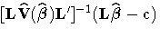 [{L\hat{V}(\hat{{\beta}})L'}]^{-1}(L\hat{{\beta}}- c)