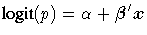  {logit}(p) = \alpha + {\beta}' x 