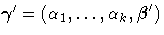 {\gamma}'=
(\alpha_1,  ...  , \alpha_k,
{\beta}')