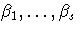 \beta_1,  ... , \beta_s