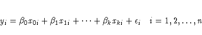 y_i = \beta_0 x_{0i} + \beta_1 x_{1i} + ... +
\beta_k x_{ki} + \epsilon_i i=1, 2, ... , n