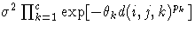 \sigma^2 \prod_{k=1}^c \exp [-\theta_k d(i,j,k)^{p_k}]