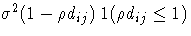 \sigma^2(1 - \rho d_{ij})1(\rho d_{ij} \leq 1) 