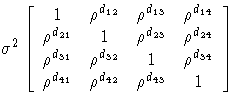 
\sigma^2[ 1 & \rho^{d_{12}} & \rho^{d_{13}} & \rho^{d_{14}} \ \rho^{d_{21}} & 1...
 ..._{32}} & 1 & \rho^{d_{34}} \ \rho^{d_{41}} & \rho^{d_{42}} & \rho^{d_{43}} & 1]
