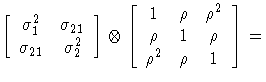  [ \sigma^2_{1} & \sigma_{21} \ \sigma_{21} & \sigma^2_{2}
 ]
 \otimes
 [ 1 & \rho & \rho^2 \ \rho & 1 & \rho \ \rho^2 & \rho & 1
 ] =

