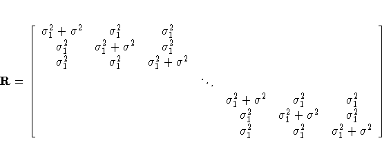 R= [ \sigma^2_1 + \sigma^2 & \sigma^2_1 & \sigma^2_1 & & & & \\sigma^2_1 & \sigm...
 ...sigma^2 & \sigma^2_1 \& & & & \sigma^2_1 & \sigma^2_1 & \sigma^2_1 + \sigma^2 \]