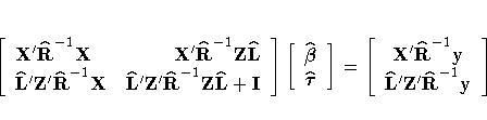 [{X'\hat{R}}^{-1}X& {X'\hat{R}}^{-1}
 {Z\hat{L}}\*
 {\hat{L}'Z'\hat{R}}^{-1}X
 &...
 ...{\beta}} \ \hat{{\tau}}
 ]
 = [{X'\hat{R}}^{-1}y\ {\hat{L}'Z'\hat{R}}^{-1}y
 ]
 