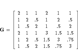 G= [ 2 & 1 & 1 & 2 & 1 & 1 \ 1 & 2 & .5 & 1 & 2 & .5 \ 1 & .5 & 2 & 1 & .5 & 2 \...
 ... & 3 & 1.5 & 1.5 \ 1 & 2 & .5 & 1.5 & 3 & .75 \ 1 & .5 & 2 & 1.5 & .75 & 3 \ ]
 