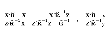 [{X'\hat{R}}^{-1}X& {X'\hat{R}}^{-1}Z\*
 {Z'\hat{R}}^{-1}X& {Z'\hat{R}}^{-1}
 {Z + \hat{G}}^{-1}
 ] ,
 [{X'\hat{R}}^{-1}y\ {Z'\hat{R}}^{-1}y
 ]
 
