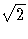 \sqrt{2}