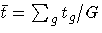 \bar{t} =
\sum_{g} t_{g} / G